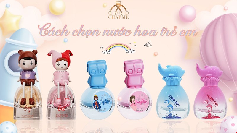 Chọn nước hoa cho bé dễ hay khó ? Gợi ý 6 nước hoa trẻ em GoodCharme